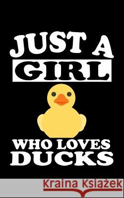 Just A Girl Who Loves Ducks: Animal Nature Collection Marko Marcus 9781077116405 Independently Published - książka