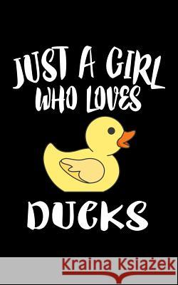 Just A Girl Who Loves Ducks: Animal Nature Collection Marko Marcus 9781077116566 Independently Published - książka