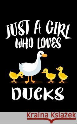 Just A Girl Who Loves Ducks: Animal Nature Collection Marko Marcus 9781077116788 Independently Published - książka