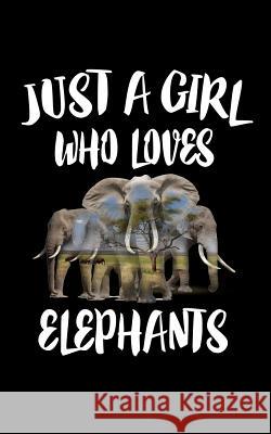 Just A Girl Who Loves Elephants: Animal Nature Collection Marko Marcus 9781075285172 Independently Published - książka