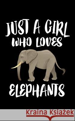 Just A Girl Who Loves Elephants: Animal Nature Collection Marko Marcus 9781077117211 Independently Published - książka