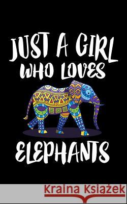 Just A Girl Who Loves Elephants: Animal Nature Collection Marko Marcus 9781077117525 Independently Published - książka