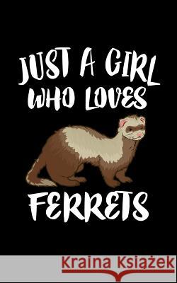 Just A Girl Who Loves Ferrets: Animal Nature Collection Marko Marcus 9781077117792 Independently Published - książka