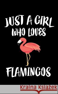 Just A Girl Who Loves Flamingos: Animal Nature Collection Marko Marcus 9781075287169 Independently Published - książka