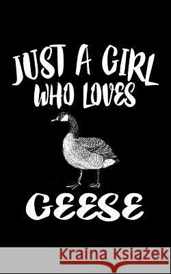 Just A Girl Who Loves Geese: Animal Nature Collection Marko Marcus 9781077172432 Independently Published - książka