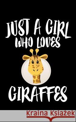 Just A Girl Who Loves Giraffes: Animal Nature Collection Marko Marcus 9781077173316 Independently Published - książka