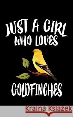 Just A Girl Who Loves Goldfinches: Animal Nature Collection Marko Marcus 9781077180802 Independently Published - książka