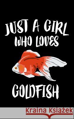 Just A Girl Who Loves Goldfish: Animal Nature Collection Marko Marcus 9781077180857 Independently Published - książka