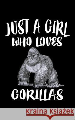 Just A Girl Who Loves Gorillas: Animal Nature Collection Marko Marcus 9781077180994 Independently Published - książka