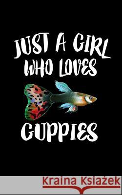 Just A Girl Who Loves Guppies: Animal Nature Collection Marko Marcus 9781077181762 Independently Published - książka