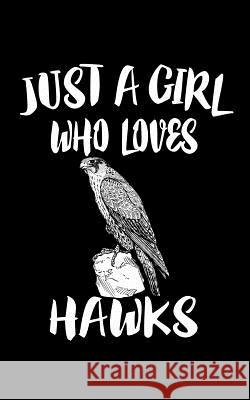 Just A Girl Who Loves Hawks: Animal Nature Collection Marko Marcus 9781075410772 Independently Published - książka