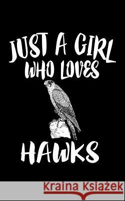 Just A Girl Who Loves Hawks: Animal Nature Collection Marko Marcus 9781077280878 Independently Published - książka