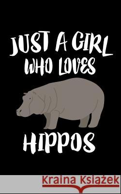 Just A Girl Who Loves Hippos: Animal Nature Collection Marko Marcus 9781075416859 Independently Published - książka