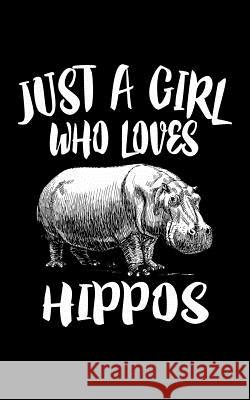 Just A Girl Who Loves Hippos: Animal Nature Collection Marko Marcus 9781077282261 Independently Published - książka