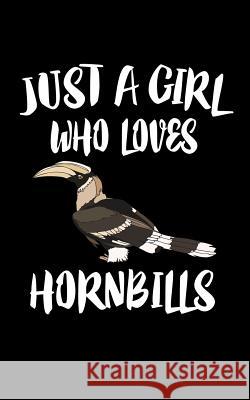 Just A Girl Who Loves Hornbills: Animal Nature Collection Marko Marcus 9781075417283 Independently Published - książka