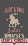 Just a Girl Who Loves Horses Sophia Parker 9781797825472 Independently Published