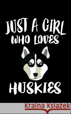 Just A Girl Who Loves Huskies: Animal Nature Collection Marko Marcus 9781077290556 Independently Published - książka