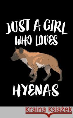 Just A Girl Who Loves Hyenas: Animal Nature Collection Marko Marcus 9781075458095 Independently Published - książka