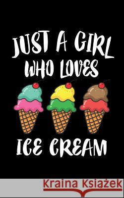 Just A Girl Who Loves Ice Cream: Animal Nature Collection Marko Marcus 9781077291799 Independently Published - książka