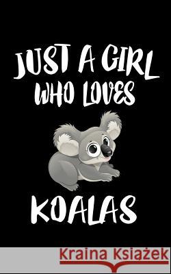 Just A Girl Who Loves Koalas: Animal Nature Collection Marko Marcus 9781075464492 Independently Published - książka