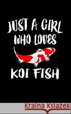 Just A Girl Who Loves Koi Fish: Animal Nature Collection Marko Marcus 9781077293991 Independently Published - książka