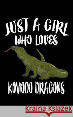 Just A Girl Who Loves Komodo Dragons: Animal Nature Collection Marko Marcus 9781075191008 Independently Published - książka