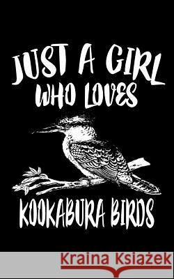 Just A Girl Who Loves Kookabura Birds: Animal Nature Collection Marko Marcus 9781075464690 Independently Published - książka