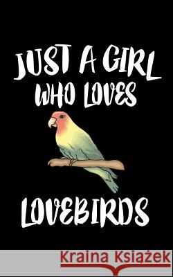 Just A Girl Who Loves Lovebirds: Animal Nature Collection Marko Marcus 9781075558740 Independently Published - książka