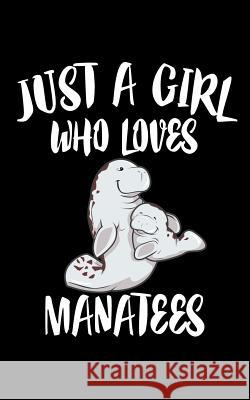 Just A Girl Who Loves Manatees: Animal Nature Collection Marko Marcus 9781075559600 Independently Published - książka