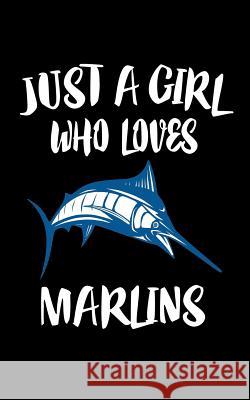 Just A Girl Who Loves Marlins: Animal Nature Collection Marko Marcus 9781075581519 Independently Published - książka