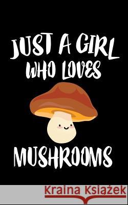 Just A Girl Who Loves Mushrooms: Animal Nature Collection Marko Marcus 9781075588204 Independently Published - książka