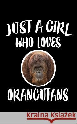 Just A Girl Who Loves Orangutans: Animal Nature Collection Marko Marcus 9781075589843 Independently Published - książka