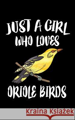 Just A Girl Who Loves Oriole Birds: Animal Nature Collection Marko Marcus 9781076371621 Independently Published - książka