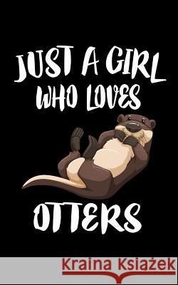 Just A Girl Who Loves Otters: Animal Nature Collection Marko Marcus 9781076372130 Independently Published - książka