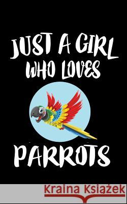 Just A Girl Who Loves Parrots: Animal Nature Collection Marko Marcus 9781076412799 Independently Published - książka