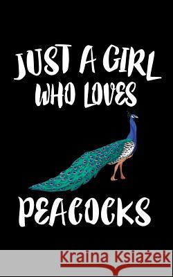 Just A Girl Who Loves Peacocks: Animal Nature Collection Marko Marcus 9781076413055 Independently Published - książka