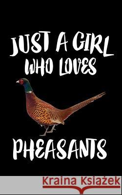 Just A Girl Who Loves Pheasants: Animal Nature Collection Marko Marcus 9781076436948 Independently Published - książka