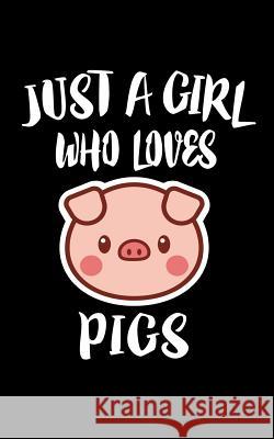 Just A Girl Who Loves Pigs: Animal Nature Collection Marko Marcus 9781076437570 Independently Published - książka