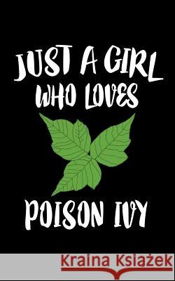 Just A Girl Who Loves Poison Ivy: Animal Nature Collection Marko Marcus 9781076636003 Independently Published - książka