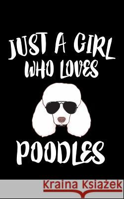 Just A Girl Who Loves Poodles: Animal Nature Collection Marko Marcus 9781077296398 Independently Published - książka