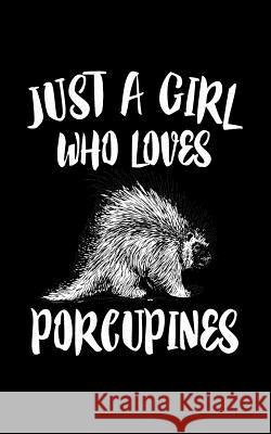 Just A Girl Who Loves Porcupines: Animal Nature Collection Marko Marcus 9781077296541 Independently Published - książka