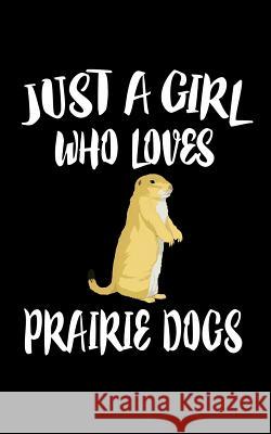 Just A Girl Who Loves Prairie Dogs: Animal Nature Collection Marko Marcus 9781076644275 Independently Published - książka