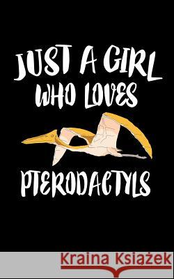 Just A Girl Who Loves Pterodactyl: Animal Nature Collection Marko Marcus 9781076645210 Independently Published - książka