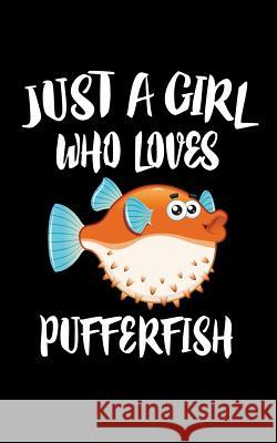 Just A Girl Who Loves Pufferfish: Animal Nature Collection Marko Marcus 9781076645722 Independently Published - książka