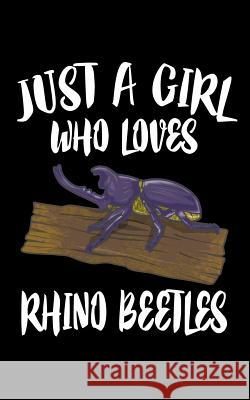 Just A Girl Who Loves Rhino Beetles: Animal Nature Collection Marko Marcus 9781076668349 Independently Published - książka