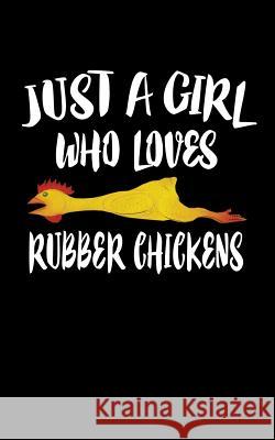 Just A Girl Who Loves Rubber Chickens: Animal Nature Collection Marko Marcus 9781076672476 Independently Published - książka