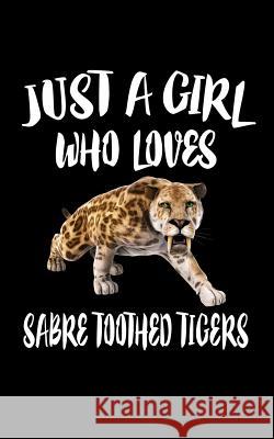 Just A Girl Who Loves Sabre Toothed Tigers: Animal Nature Collection Marko Marcus 9781076673138 Independently Published - książka