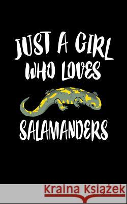 Just A Girl Who Loves Salamanders: Animal Nature Collection Marko Marcus 9781077370371 Independently Published - książka