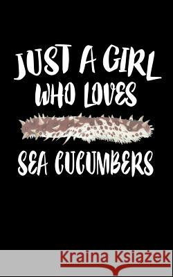 Just A Girl Who Loves Sea Cucumbers: Animal Nature Collection Marko Marcus 9781076674975 Independently Published - książka