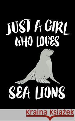 Just A Girl Who Loves Sea Lions: Animal Nature Collection Marko Marcus 9781076676788 Independently Published - książka